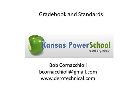 Bob Cornacchioli  Gradebook and Standards.