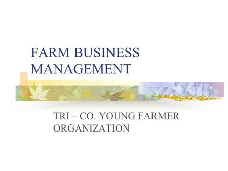 FARM BUSINESS MANAGEMENT TRI – CO. YOUNG FARMER ORGANIZATION.