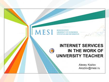INTERNET SERVICES IN THE WORK OF UNIVERSITY TEACHER Alexey Kozlov