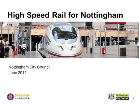 High Speed Rail for Nottingham Nottingham City Council June 2011 9/9/20151.