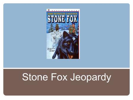 Stone Fox Jeopardy.