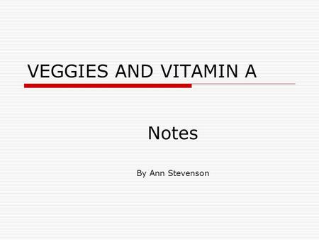 VEGGIES AND VITAMIN A Notes By Ann Stevenson Servings  How many servings of vegetables should the average person have every day?  1 - 4 cups  How.