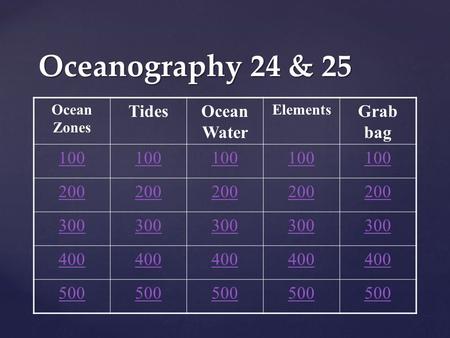 Oceanography 24 & 25 Ocean Zones TidesOcean Water Elements Grab bag 100 200 300 400 500.
