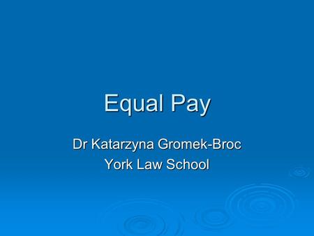Equal Pay Dr Katarzyna Gromek-Broc York Law School.