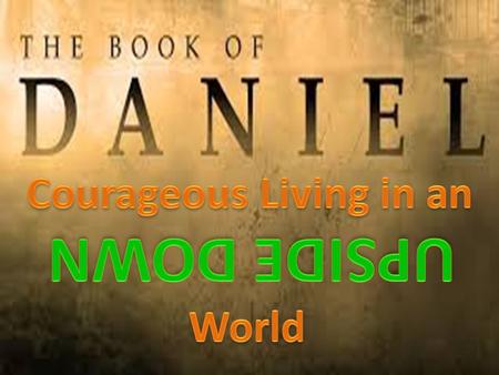 Daniel’s Courageous Prayer Life Daniel 6:1-28 1. Daniel was a man of prayer.