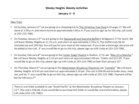 Wesley Heights Weekly Activities January 3 - 9 New Trips: On Sunday, January 11 th we are going on a shopping trip to The Christmas Tree Shop in Orange,