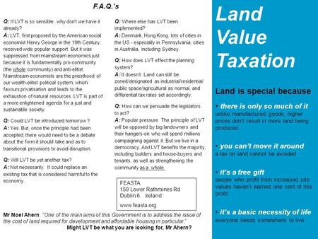 Land Value Taxation Land is special because there is only so much of it unlike manufactured goods, higher prices don’t result in more land being produced.
