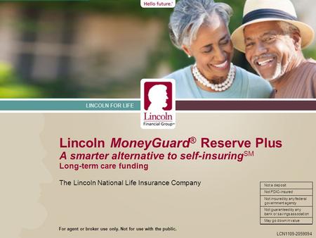 LINCOLN FOR LIFE LCN1109-2059094 Not FDIC-insured Not a deposit Not insured by any federal government agency Not guaranteed by any bank or savings association.