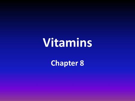 Vitamins Chapter 8. What are Vitamins? Vitamins : Essential nutrients needed in tiny amounts to regulate body processes. There are 13 known vitamins.