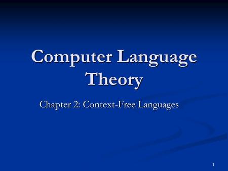 1 Computer Language Theory Chapter 2: Context-Free Languages.