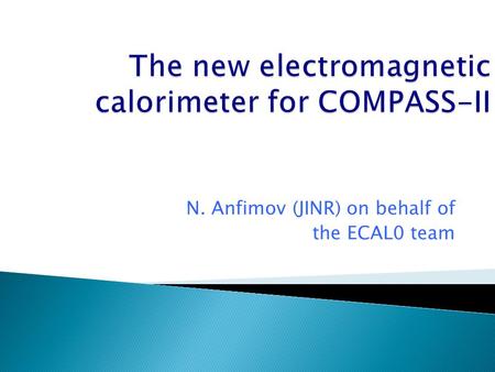 N. Anfimov (JINR) on behalf of the ECAL0 team.  Introduction  Installation and commissioning  Calibration  Data taking  Preliminary result  Plans.