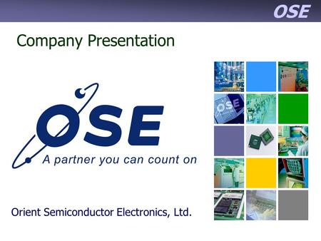 OSE Company Presentation Orient Semiconductor Electronics, Ltd.