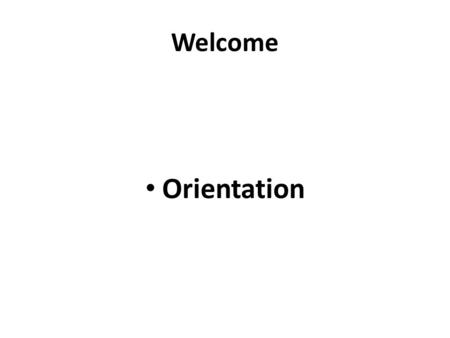 Welcome Orientation. Introduction to the Course Course Objectives By the end of this course students will be able to: · Master the grammatical uses and.