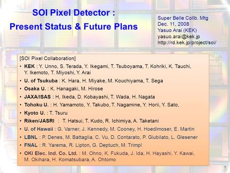SOI Pixel Detector : Present Status & Future Plans Super Belle Collb. Mtg Dec. 11, 2008 Yasuo Arai (KEK)