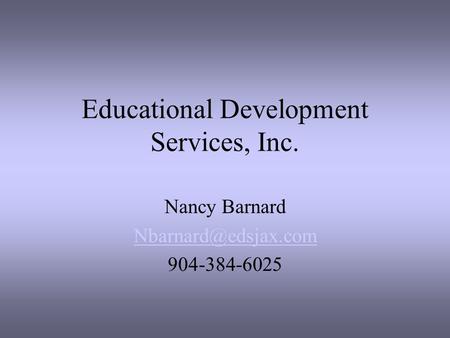 Educational Development Services, Inc. Nancy Barnard 904-384-6025.