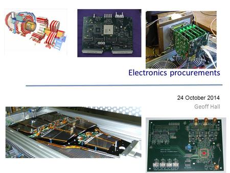 Electronics procurements Geoff Hall 24 October 2014.