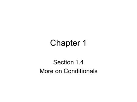 Chapter 1 Section 1.4 More on Conditionals. There are three statements that are related to a conditional statement. They are called the converse, inverse.