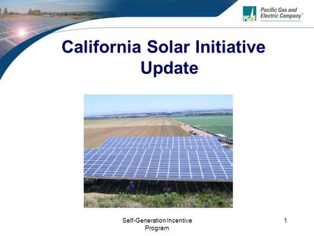 Self-Generation Incentive Program 1 California Solar Initiative Update.