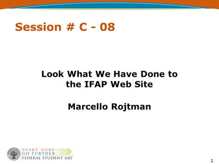 1 Session # C - 08 Look What We Have Done to the IFAP Web Site Marcello Rojtman.