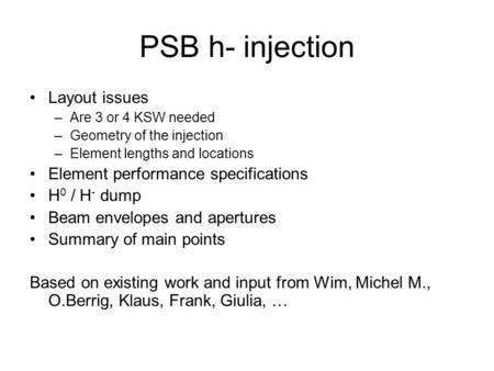 PSB h- injection Layout issues –Are 3 or 4 KSW needed –Geometry of the injection –Element lengths and locations Element performance specifications H 0.