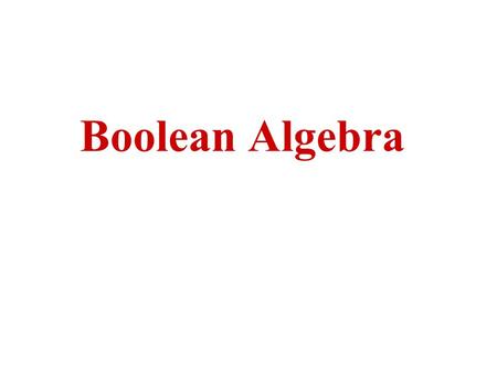 Boolean Algebra Boolean algebra Boolean algebra, like any other deductive mathematical system, may be defined with –a set of elements, –a set of operators,