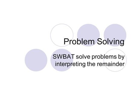 SWBAT solve problems by interpreting the remainder