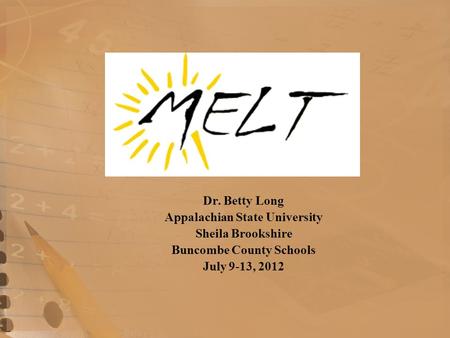 Dr. Betty Long Appalachian State University Sheila Brookshire Buncombe County Schools July 9-13, 2012.