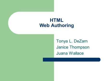 HTML Web Authoring Tonya L. DeZarn Janice Thompson Juana Wallace.