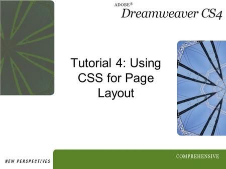 Tutorial 4: Using CSS for Page Layout. 2 Objectives Session 4.1 Explore CSS layout Compare types of floating layouts Examine code for CSS layouts View.