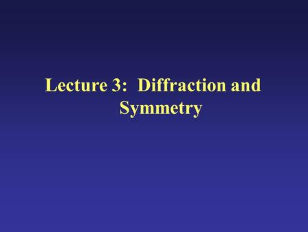 Lecture 3:Diffraction and Symmetry. Diffraction A characteristic of wave phenomena, where whenever a wavefront encounters an obstruction that alters the.
