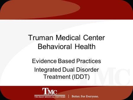 Truman Medical Center Behavioral Health Evidence Based Practices Integrated Dual Disorder Treatment (IDDT)