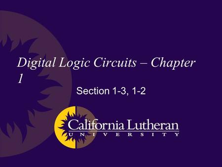 Digital Logic Circuits – Chapter 1 Section 1-3, 1-2.