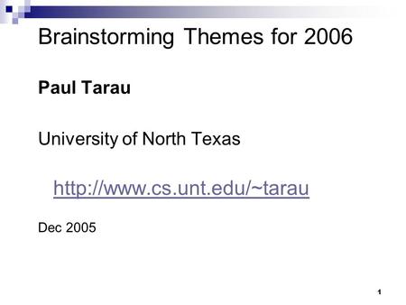 1 Brainstorming Themes for 2006 Paul Tarau University of North Texas  Dec 2005.