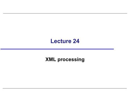 Lecture 24 XML processing. 2 XQuery Formal Semantics ‘goal is to complement XPath/XQuery spec, by defining meaning of expressions with mathematical rigor.
