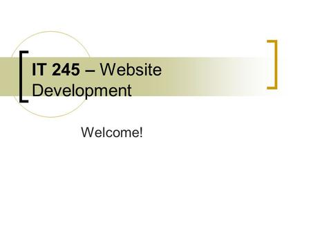 IT 245 – Website Development Welcome!. Welcome to Unit 2! Creating Page Layouts.
