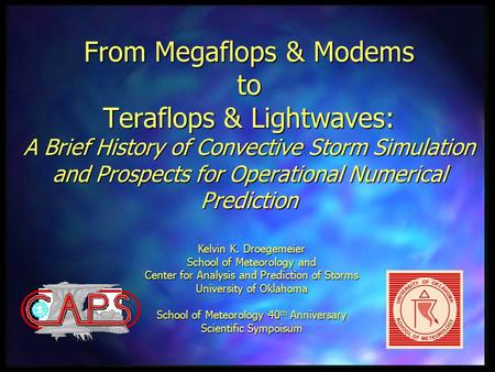 From Megaflops & Modems to Teraflops & Lightwaves: A Brief History of Convective Storm Simulation and Prospects for Operational Numerical Prediction Kelvin.