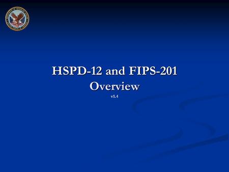 HSPD-12 and FIPS-201 Overview v1.4. 2 Learning Objectives At the end of this course, you will be able to: Describe Homeland Security Presidential Directive.
