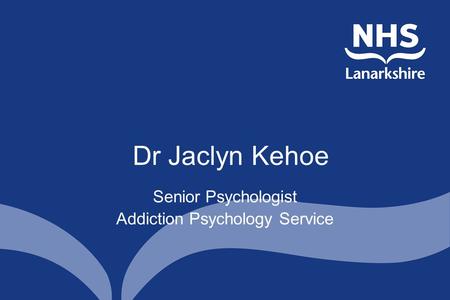 Dr Jaclyn Kehoe Senior Psychologist Addiction Psychology Service.