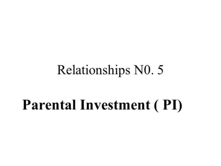 Parental Investment ( PI)