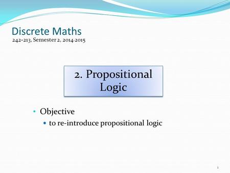 Discrete Maths 2. Propositional Logic Objective