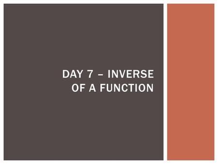 DAY 7 – INVERSE OF A FUNCTION. 1.Use Exponential Regression to find an exponential function that contains the points (3, 54) and (4,162). 2.What is the.