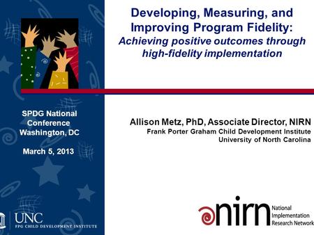 Developing, Measuring, and Improving Program Fidelity: Achieving positive outcomes through high-fidelity implementation SPDG National Conference Washington,