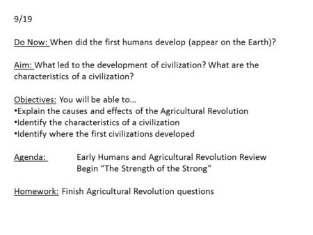9/19 Do Now: When did the first humans develop (appear on the Earth)? Aim: What led to the development of civilization? What are the characteristics of.