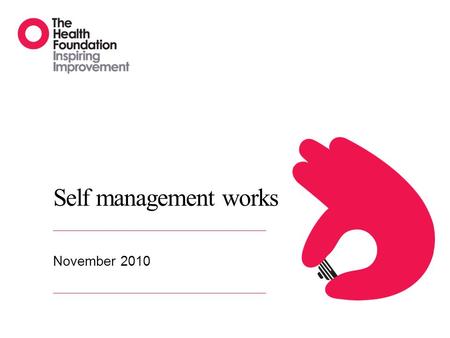 Self management works November 2010. Supporting self management 2 Supporting self management involves providing information and encouragement to help.