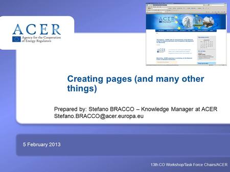 TITRE Creating pages (and many other things) 5 February 2013 Prepared by: Stefano BRACCO – Knowledge Manager at ACER 13th.