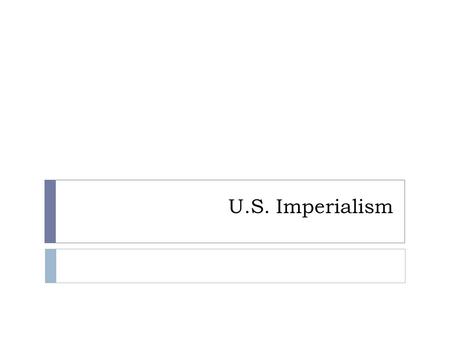 U.S. Imperialism.