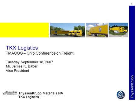 TKX Logistics TMACOG – Ohio Conference on Freight Tuesday September 18, 2007 Mr. James K. Baber Vice President.