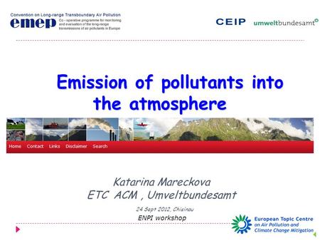 Emission of pollutants into the atmosphere Emission of pollutants into the atmosphere  Katarina Mareckova ETC ACM, Umveltbundesamt 24 Sept 2012, Chisinau.