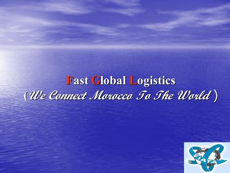 Fast Global Logistics ( We Connect Morocco To The World )