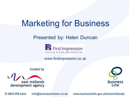 Marketing for Business Presented by: Helen Duncan www.firstimpression.co.uk.